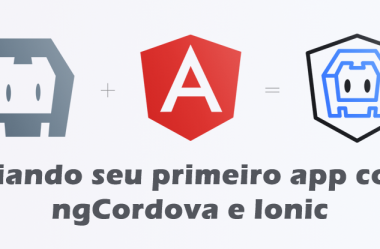 Criando seu primeiro app com ngCordova e Ionic