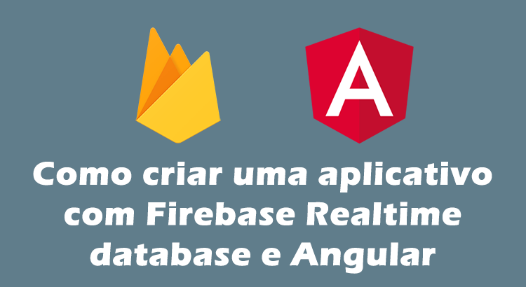 Como criar uma aplicativo com Firebase Realtime database e Angular