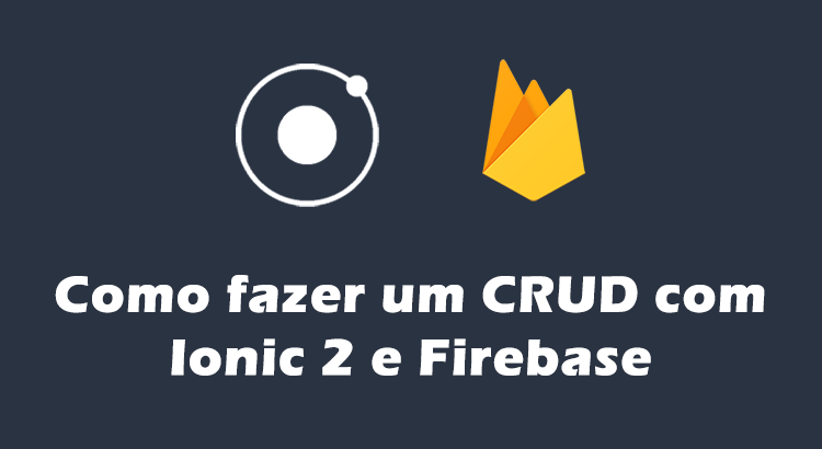 Como fazer um CRUD com Ionic 2 e Firebase